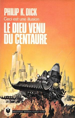 Le Dieu venu du Centaure by Philip K. Dick, Guy Abadia