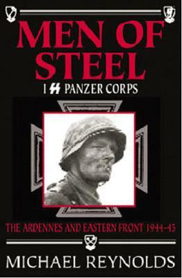Men of Steel: 1st SS Panzer Corps 1944-45 by Michael Reynolds