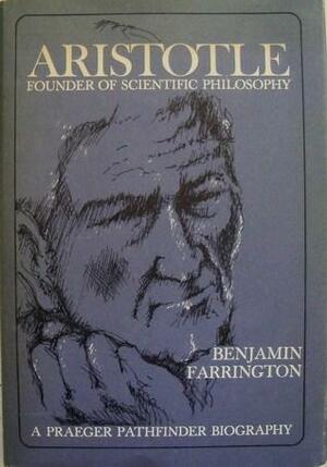 Aristotle: Founder of Scientific Philosophy by Benjamin Farrington