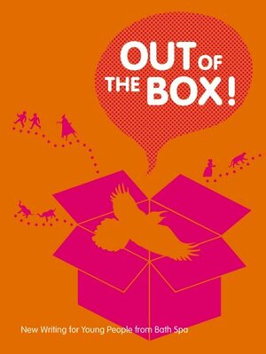 Out Of The Box: New Writing for Young People from Bath Spa by Various, Kellie Jones, Julia Draper, Tara Button