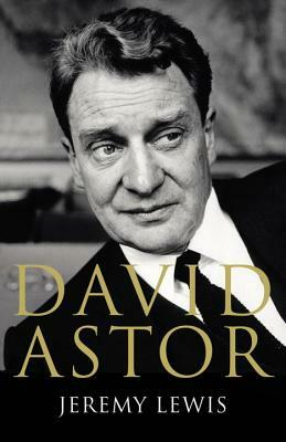 David Astor: A Life in Print by Jeremy Lewis