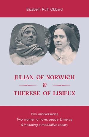 Julian of Norwich & Therese of Lisieux by Elizabeth Ruth Obbard