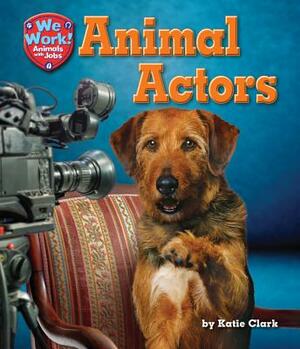 Animal Actors by Katie Clark