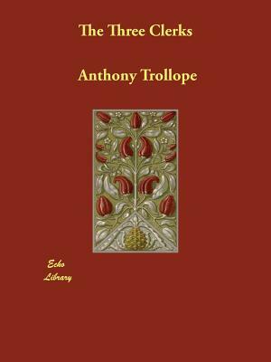 The Three Clerks by Anthony Trollope