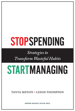 Stop Spending, Start Managing: Strategies to Transform Wasteful Habits by Leigh L. Thompson, Tanya Menon