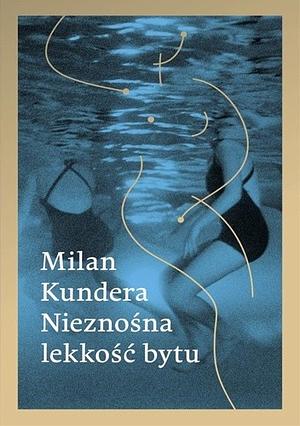 Nieznośna lekkość bytu by Milan Kundera