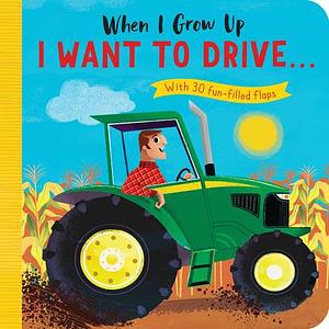 When I Grow Up: I Want to Drive... by Rosamund Lloyd, Rosamund Lloyd, Richard Merritt