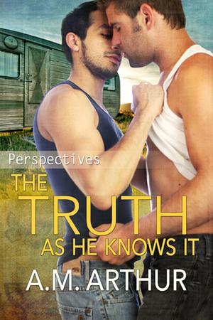 The Truth As He Knows It by A.M. Arthur