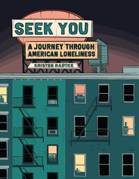 Seek You: A Journey Through American Loneliness by Kristen Radtke