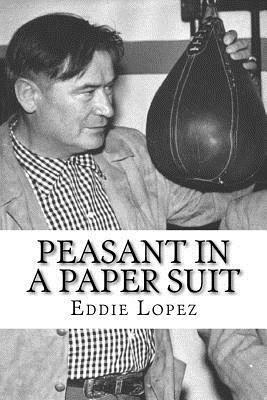 Peasant In A Paper Suit: The Life of Steve Strelich Athlete, Actor and Ambassador of Goodwill (1903-1971) by Eddie Lopez, Gilbert Gia