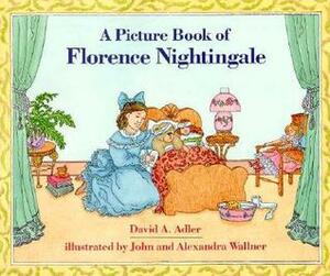 A Picture Book of Florence Nightingale by David A. Adler, Alexandra Wallner, John Wallner