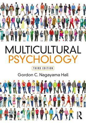 Multicultural Psychology: Third Edition by Gordon C. Nagayama Hall