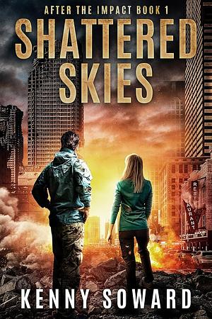 SHATTERED SKIES: AFTER THE IMPACT BOOK 1: (A POST APOCALYPTIC SURVIVAL THRILLER) by Kenny Soward