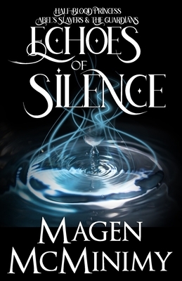 Echoes of Silence: Abel's Slayers by Magen McMinimy