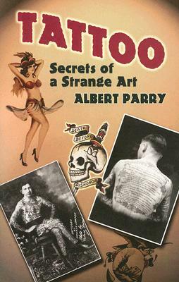 Tattoo: Secrets of a Strange Art by Albert Parry