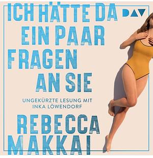 Ich hätte da ein paar Fragen an Sie by Rebecca Makkai