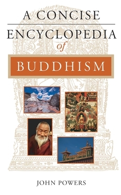 A Concise Encyclopedia of Buddhism by John Powers