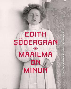 Maailma on minun by Edith Södergran