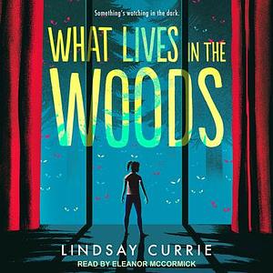 What Lives in the Woods by Lindsay Currie