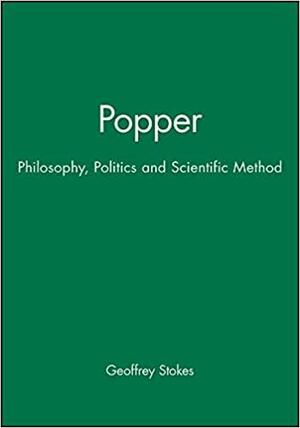 Popper: Philosophy, Politics and Scientific Method by Geoffrey Stokes