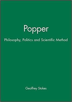 Popper: Philosophy, Politics and Scientific Method by Geoffrey Stokes