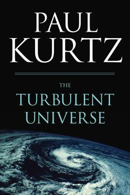 The Turbulent Universe by Paul Kurtz