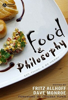 Food and Philosophy by Fritz Allhoff, Dave Monroe