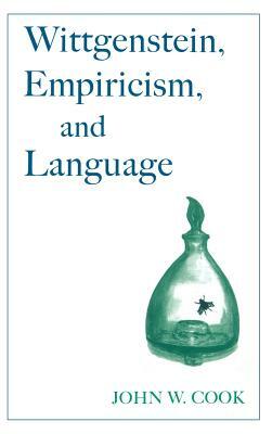 Wittgenstein, Empiricism, and Language by John W. Cook