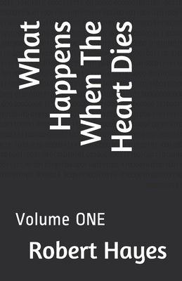 What Happens When The Heart Dies: Volume ONE by Brian Brewer, Robert Hayes