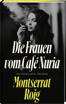 Die Frauen vom Café Nuria: Die Barcelona-Trilogie by Montserrat Roig