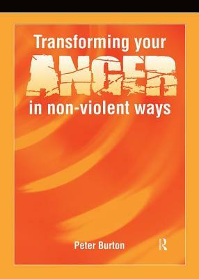 Transforming Your Anger in Non-Violent Ways by Peter Burton