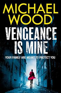 Vengeance Is Mine by Michael Wood