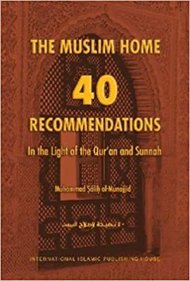 The Muslim Home: 40 Recommendations in Light of the Quran and Sunnah by Muhammad Salih al-Munajjid, محمد صالح المنجد