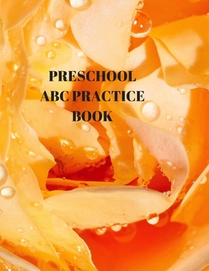 Preschool ABC Practice Book: Beginner's English Handwriting Book 110 Pages of 8.5 Inch X 11 Inch Wide and Intermediate Lines with Pages for Each Le by Larry Sparks