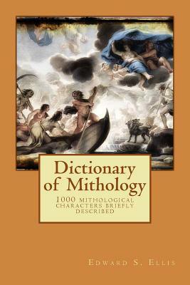 Dictionary of Mithology by Edward S. Ellis