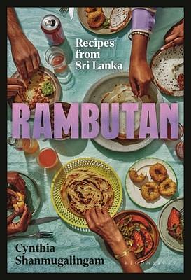 Rambutan: Recipes from Sri Lanka, accompanying the acclaimed new London restaurant by Cynthia Shanmugalingam, Cynthia Shanmugalingam