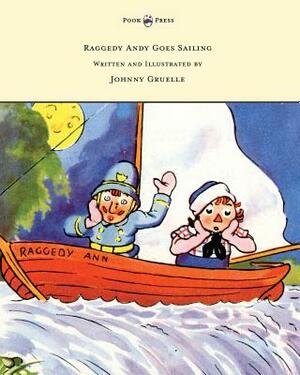 Raggedy Andy Goes Sailing - Written and Illustrated by Johnny Gruelle by Johnny Gruelle