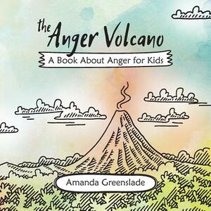 The Anger Volcano - A Book About Anger for Kids by Amanda Greenslade