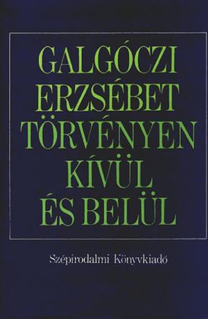 Törvényen kívül és belül – két kisregény by Erzsébet Galgóczi