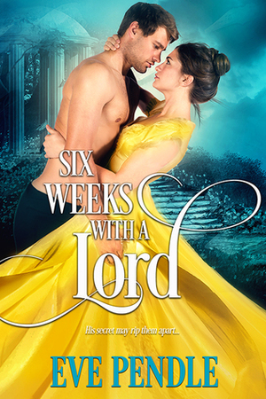 Six Weeks with a Lord by Eve Pendle