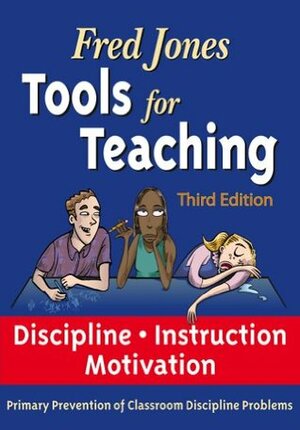 Tools for Teaching: Discipline, Instruction, Motivation.Primary Prevention of Classroom Discipline Problems by Fredric H. Jones