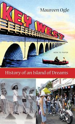 Key West: History of an Island of Dreams by Maureen Ogle