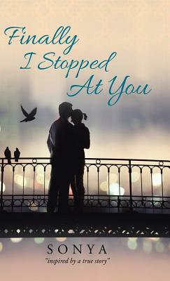 Finally I Stopped At You by Sonya