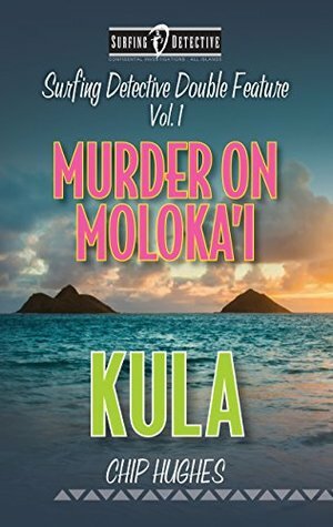 Surfing Detective Double Feature, Vol. 1Murder on Molokai'i - Kula by Chip Hughes