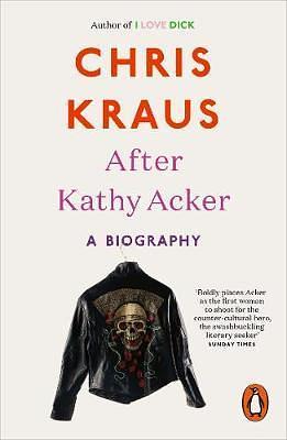 AFTER KATHY ACKER by Chris Kraus, Chris Kraus