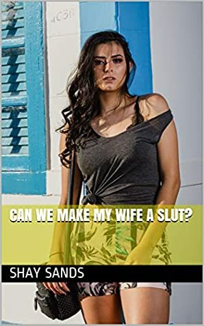 Can We Make My Wife Cheat? by Shay Sands