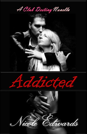 Addicted by Nicole Edwards