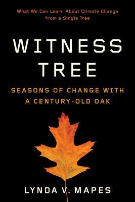 Witness Tree: Seasons of Change with a Century-Old Oak by Lynda V. Mapes