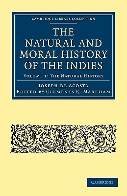 The Natural and Moral History of the Indies by Joseph De Acosta