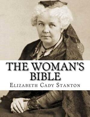 The Woman's Bible by Elizabeth Cady Stanton